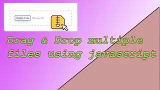 Drag and Drop multiple file  using Javascript,HTML,CSS