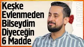 Keşke Evlenmeden Bilseydim Diyeceğin 6 Madde | Mehmet Yıldız