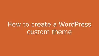 How to Create a WordPress Custom Theme