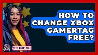 How To Change Xbox Gamertag Free? - Video Gamers Vault