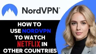 How to Use NordVPN to Watch Netflix in Other Countries 2024! (FULL GUIDE)