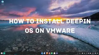 How to install Deepin Os on Vmware