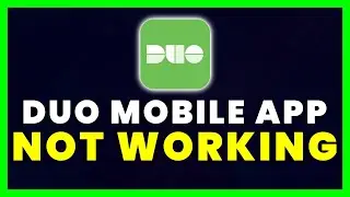 Duo Mobile App Not Working: How to Fix Duo Mobile App Not Working