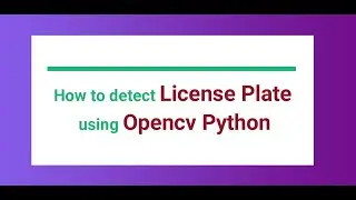 How to Detect License Plate Using OpenCV Python | Learn Artificial Intelligence