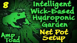 Intelligent Wick-Based Hydroponics Garden 08: Net Pot Setup