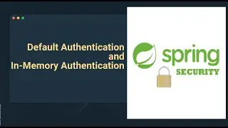 Default Authentication and In-Memory Authentication | Spring Security 6 - Spring Boot 3 | Part 2