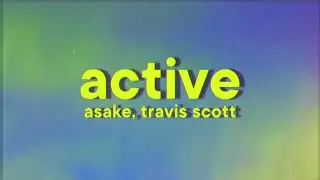 Asake, Travis Scott - Active [Lyrics]