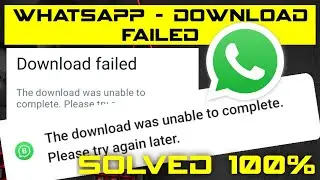 Whatsapp Download Failed : Unable to complete Please try again later error Solved 2024 latest Update