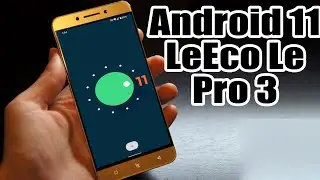 Install Android 11 on LeEco Le Pro 3 (LineageOS 18.1) - How to Guide!