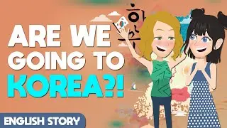 Are We Going To Korea? | Learn English Through Story