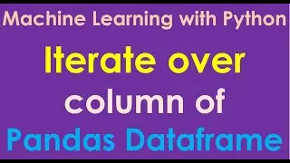 Python for Machine Learning | Iterate over Column of a Pandas Dataset - P11