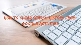 How to clear your search histories stored from Google ??