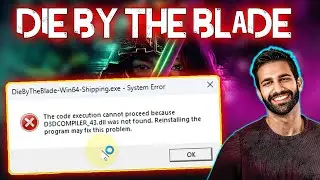 Die By The Blade : The code execution cannot process because D3DCOMPILER_43.dll Was Not Found