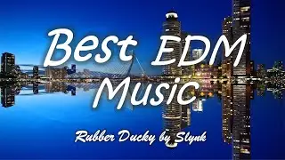 Best of EDM - Rubber Ducky by Slynk (Free Download, No Copyright)