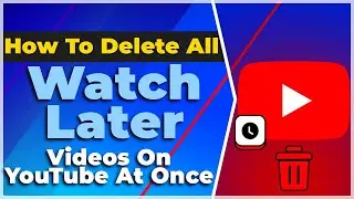 How To Delete All Watch Later Videos On YouTube At Once❗(2024) (Tutorial)✅