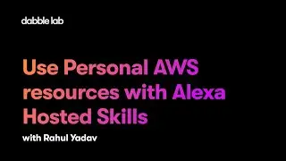 Use Personal AWS resources with an Alexa Hosted Skill | Python Skill Templates - Dabble Lab 