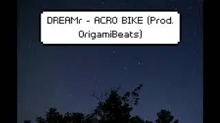 ACRO BIKE - DREAMr (Prod. OrigamiBeats)