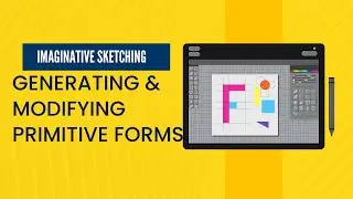 IMAGINATIVE SKETCHING   GENERATING & MODIFYING PRIMITIVE FORMS