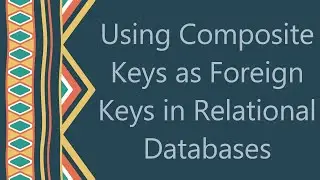 Using Composite Keys as Foreign Keys in Relational Databases