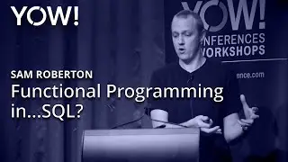 Functional Programming in…SQL? • Sam Roberton • YOW! 2019