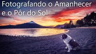Fotografando o Amanhecer e o Pôr do Sol