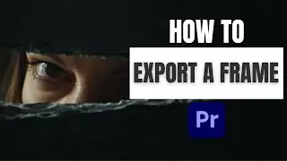 Quick and Easy: Export Still Image in Premiere Pro 2024