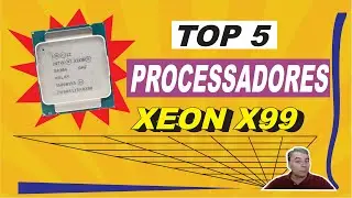 Top 5 processadores intel xeon x99