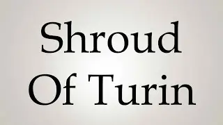 How to Pronounce ''Shroud Of Turin''