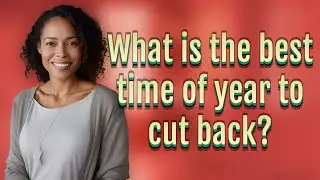 What is the best time of year to cut back?