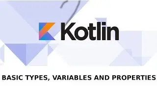 KOTLIN BASIC TYPES, VARIABLES AND PROPERTIES