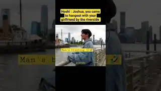 You came to hangout with your girlfriend on a riverside, pose like that (Seventeen funny moments)