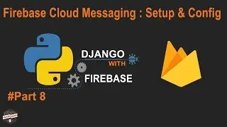 Python Django with Google Firebase: Cloud Messaging setup Python Django Notification android #Part8