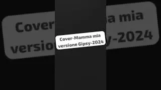 Cover-Mamma mia versione Gipsy-2024