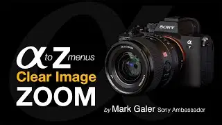 Sony Alpha Menus A to Z: Clear Image Zoom