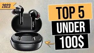 Top 5 BEST True Wireless Earbuds You Can Buy For Under $100 [2023]