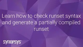 Learn how to check runset syntax and generate a partially compiled runset | Synopsys