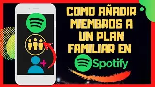😱😎COMO AÑADIR MIEMBROS A UN PLAN FAMILIAR EN SPOTIFY😉