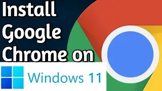 How To Download & Install Google Chrome Browser in Windows 11 & Windows 10