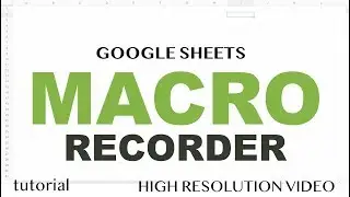 Google Sheets - Macro Recorder Tutorial - How to Record an Apps Script