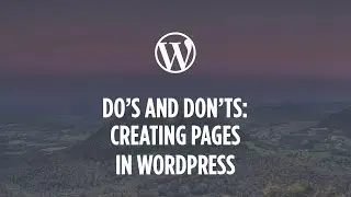 Creating Pages in WordPress - Do's & Don'ts