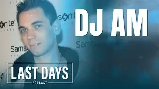 Ep. 80 - DJ AM | Last Days Podcast