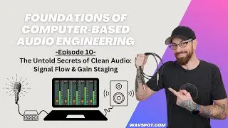 The Untold Secrets of Clean Audio: Signal Flow & Gain Staging - (FCBAE Ep.10)