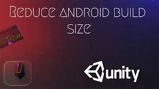 Reduce Unity Build Size | Unity | Android