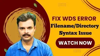 Fix WDS Error: The Filename, Directory Name, Or Volume Label Syntax Is Incorrect solution