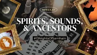 Samhain Sounds & Spirits DAY 3, 4, 5 #13nightsofsamhain