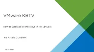 KB 2006974 How to upgrade license keys in My VMware