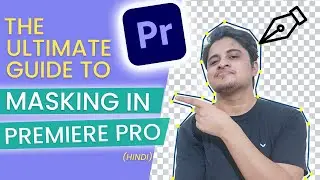 The Ultimate Guide To Masking in Premiere Pro 2021 | Adobe Premiere Pro Masking Tutorial in HINDI