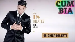 18 KILATES - CHICA DEL ESTE (10 AÑOS - SUS MEJORES TEMAS)