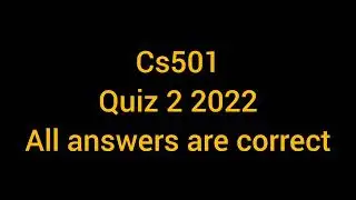 CS501 Quiz 2 2022|| Cs501 quiz 2 solution 2022|| cs501 quiz 2022|| Cs 501 quiz 2 2022