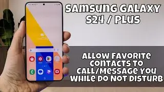 Allow Favorite Contacts to Call/Message You While Do Not Disturb Is On Samsung Galaxy S24 / Plus